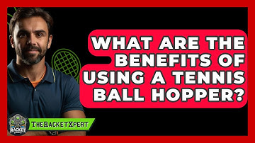 What Are The Benefits Of Using A Tennis Ball Hopper? - The Racket Xpert