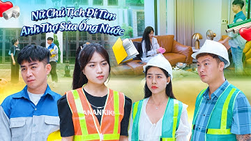 NỮ CHỦ TỊCH ĐI TÌM ANH THỢ SỬA ỐNG NƯỚC VÀ CÁI KẾT | CƠM ÁO GẠO TIỀN TẬP 675