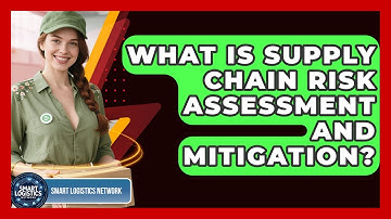 What Is Supply Chain Risk Assessment And Mitigation? - Smart Logistics Network