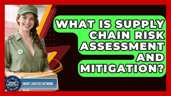 What Is Supply Chain Risk Assessment And Mitigation? - Smart Logistics Network