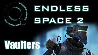 Endless Space 2 - Introduction to Vaulters