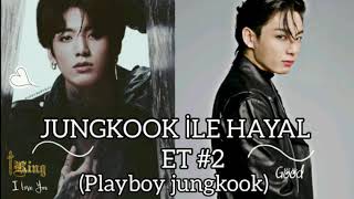 Jungkook İle Hayal Et #2 (Playboy jungkook)