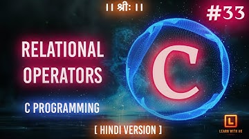 RELATIONAL OPERATORS | C Language Tutorial (Hindi Version) | #33 | Arpit Katiyar