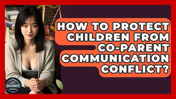 How To Protect Children From Co-parent Communication Conflict? - Get Divorce Answers