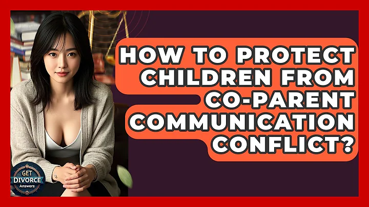 How To Protect Children From Co-parent Communication Conflict? - Get Divorce Answers