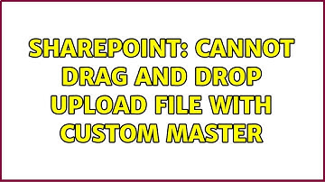 Sharepoint: Cannot drag and drop upload file with custom Master (3 Solutions!!)