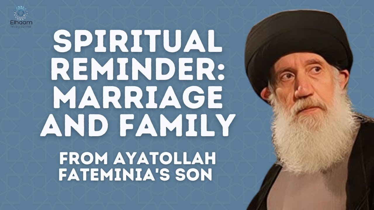Spiritual Reminder About Marriage and Family from Ayatollah Fateminia's Son