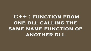 C++ : function from one dll calling the same name function of another dll
