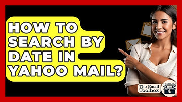 How To Search By Date In Yahoo Mail? - TheEmailToolbox.com