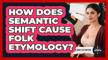 How Does Semantic Shift Cause Folk Etymology? - The Daily Definition