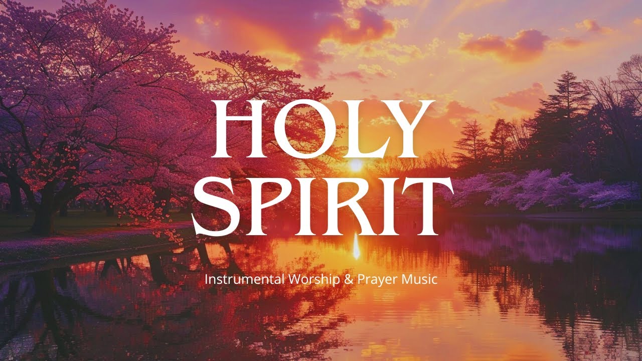 HOLY SPIRIT || INSTRUMENTAL WORSHIP & PRAYER MUSIC || 3 HOURS - YouTube