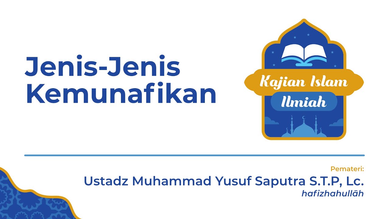 Kajian Islam Ilmiah: Jenis-Jenis Kemunafikan - Ust. M.Yusuf Saputra, S.T.P, Lc.
