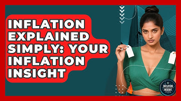 Inflation Explained Simply: Your Inflation Insight - Inflation Insight Channel