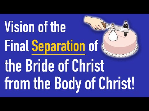 Vision of the Final Separation of the Bride of Christ from the Body of Christ