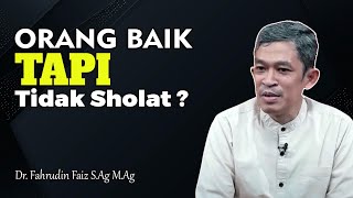 Ngaji Filsafat - Baik Tapi Tidak Sholat, Jangan Terjebak | Dr. Fahrudin Faiz