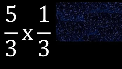 5/3 times 1/3 . multiplication of fractions . 5/3 x 1/3
