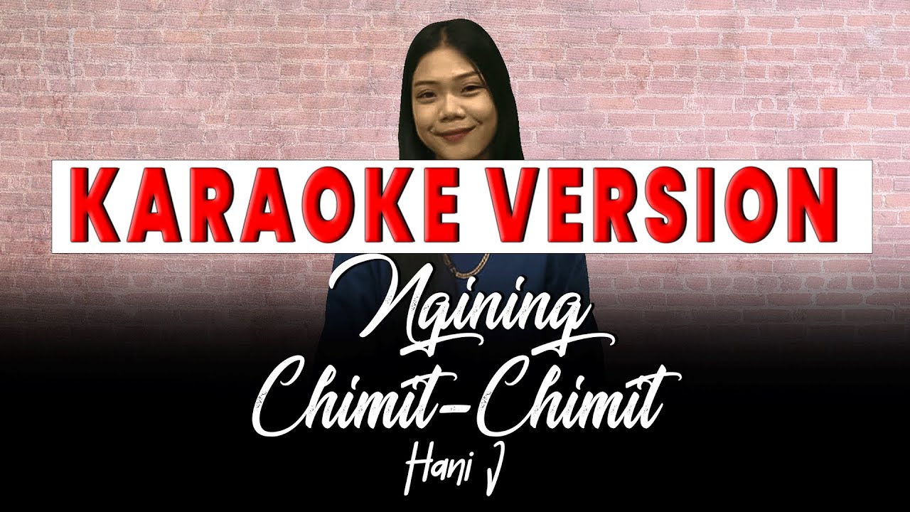 Ngining Chimit-Chimit - Hani J (Karaoke Version)