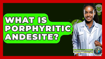 What Is Porphyritic Andesite? - Earth Science Answers