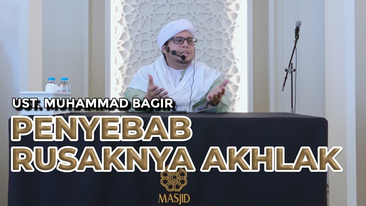 Penyebab Rusaknya Akhlak | Ust. Muhammad Al-Bagir bin Yahya