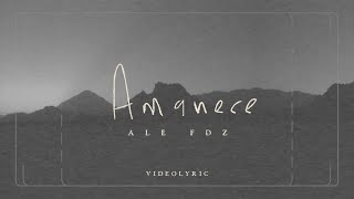 Video thumbnail of "Ale Fdz - Amanece (Video Lyric)"