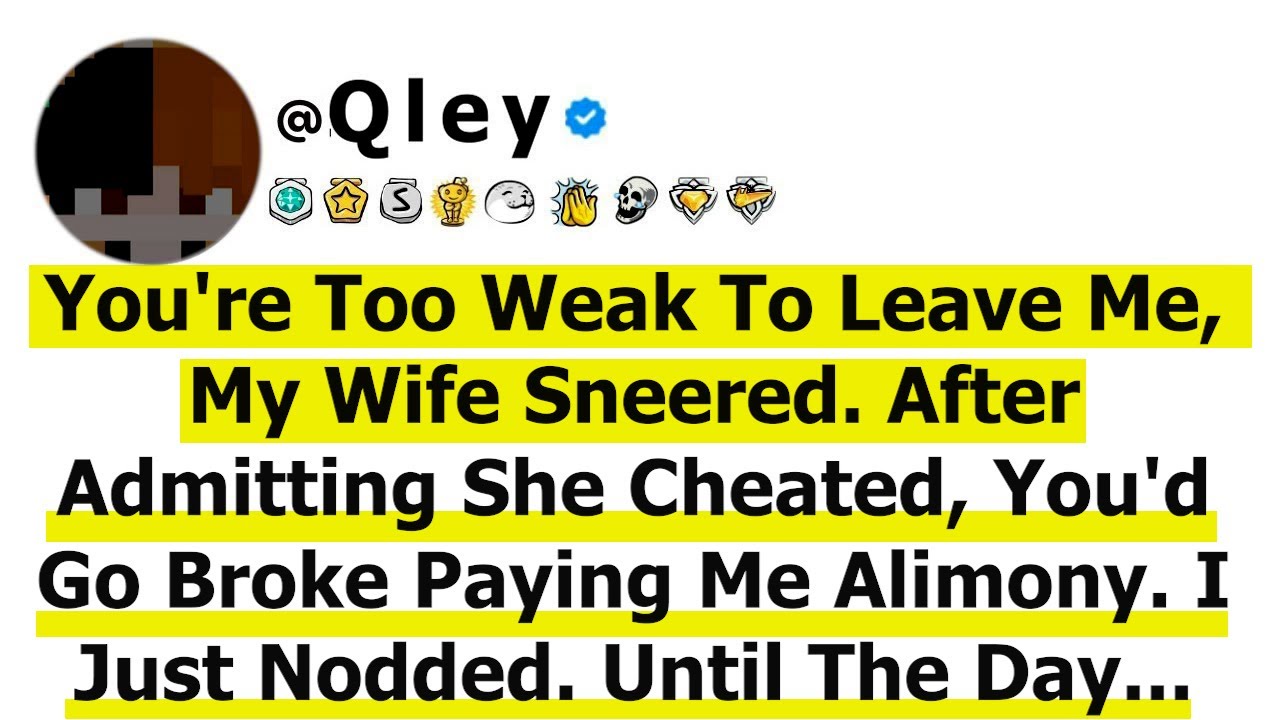 You're Too Weak To Leave Me, My Wife Sneered. After Admitting She Cheated, You'd Go Broke Paying Me