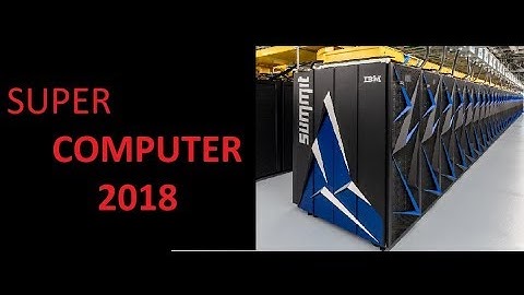 SUMMIT SUPER COMPUTER AND ITS USES 2018 LATEST UPDATE