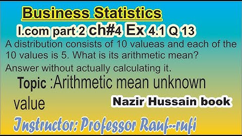 q13 ex4.1 /business statistics i.com part2 arithmetic mean nazir hussain book/stats rauf