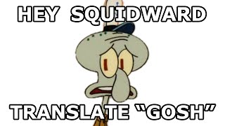 Hey Squidward, translate GOSH into Cebuano