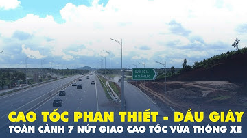 Toàn cảnh 7 nút giao cao tốc Phan Thiết - Dầu Giây đã thông xe