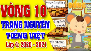 Vòng 10 Trạng Nguyên Tiếng Việt 4 | Năm Học 2020 - 2021 | Tiếng Việt | Kênh Học Tốt