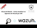 Dicas de Wazuh - Como atualizar os agentes do Wazuh por API