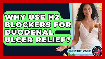 Why Use H2 Blockers For Duodenal Ulcer Relief? - Ulcer Support Network