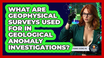 What Are Geophysical Surveys Used For In Geological Anomaly Investigations? - Strange Science HQ