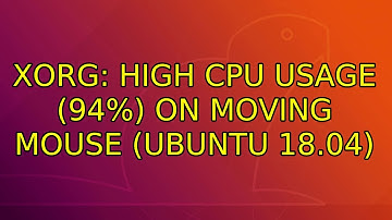 Ubuntu: Xorg: High CPU Usage (94%) on Moving Mouse (Ubuntu 18.04)