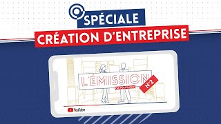 L’ EMISSION #2 – Création d'entreprise, reprise et franchise