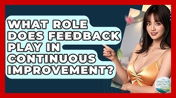 What Role Does Feedback Play In Continuous Improvement? - The Personal Growth Path