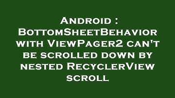 Android : BottomSheetBehavior with ViewPager2 can