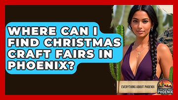 Where Can I Find Christmas Craft Fairs In Phoenix? - Everything About Phoenix