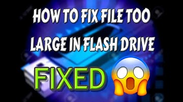 HOW TO FIX FILE TOO LARGE IN FLASH DRIVE (FIXED)
