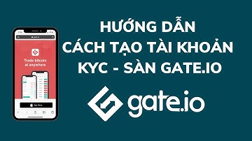 Hướng Dẫn ĐĂNG KÝ và Xác Minh KYC sàn Gate io Mới Nhất 2025