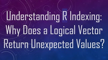 Understanding R Indexing: Why Does a Logical Vector Return Unexpected Values?