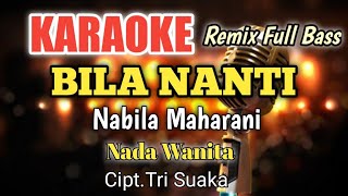 BILA NANTI - Nabila Maharani | Karaoke remix full bass nada wanita | Lirik HD