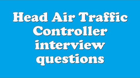 Head Air Traffic Controller interview questions