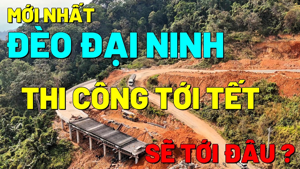 TOÀN CẢNH ĐÈO  ĐẠI  NINH  QUỐC LỘ 28B TIẾN ĐỘ MỚI NHẤT