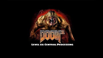 Doom 3 - Level 22: Central Processing