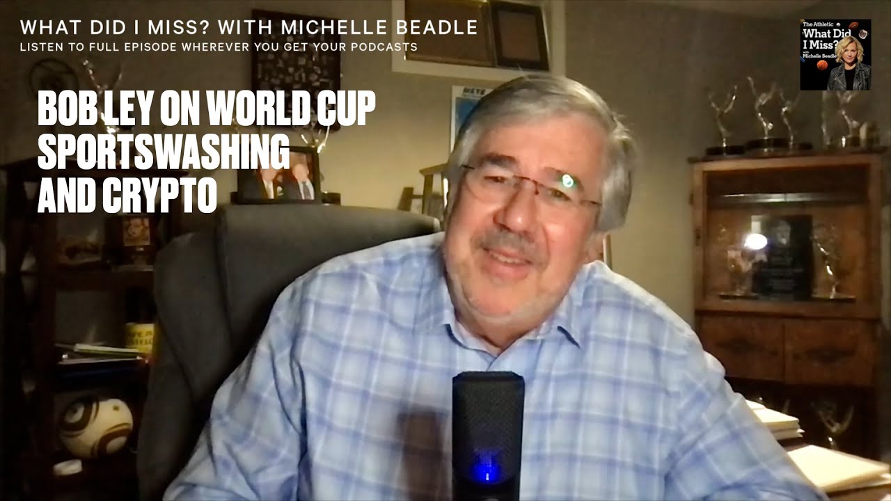 Bob Ley on World Cup, Sportswashing and Crypto | What Did I Miss? With  Michelle Beadle