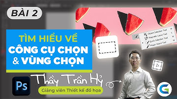 PHOTOSHOP -  BÀI 2 - CÁC SỬ DỤNG CÔNG CỤ CHỌN VÀ THAO TÁC LIÊN QUAN ĐẾN VÙNG CHỌN