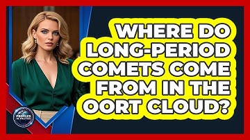 Where Do Long-period Comets Come From In The Oort Cloud? - Profiles in Politics