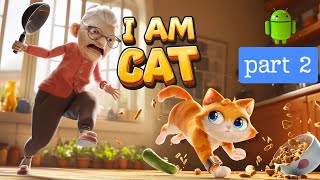 I Am CAT | Part 2 | Play As a Cat And Do All The Trouble, Walkthrough