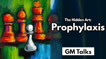 The Hidden Art of Prophylaxis: Transform Your Game With This Strong Chess Tool